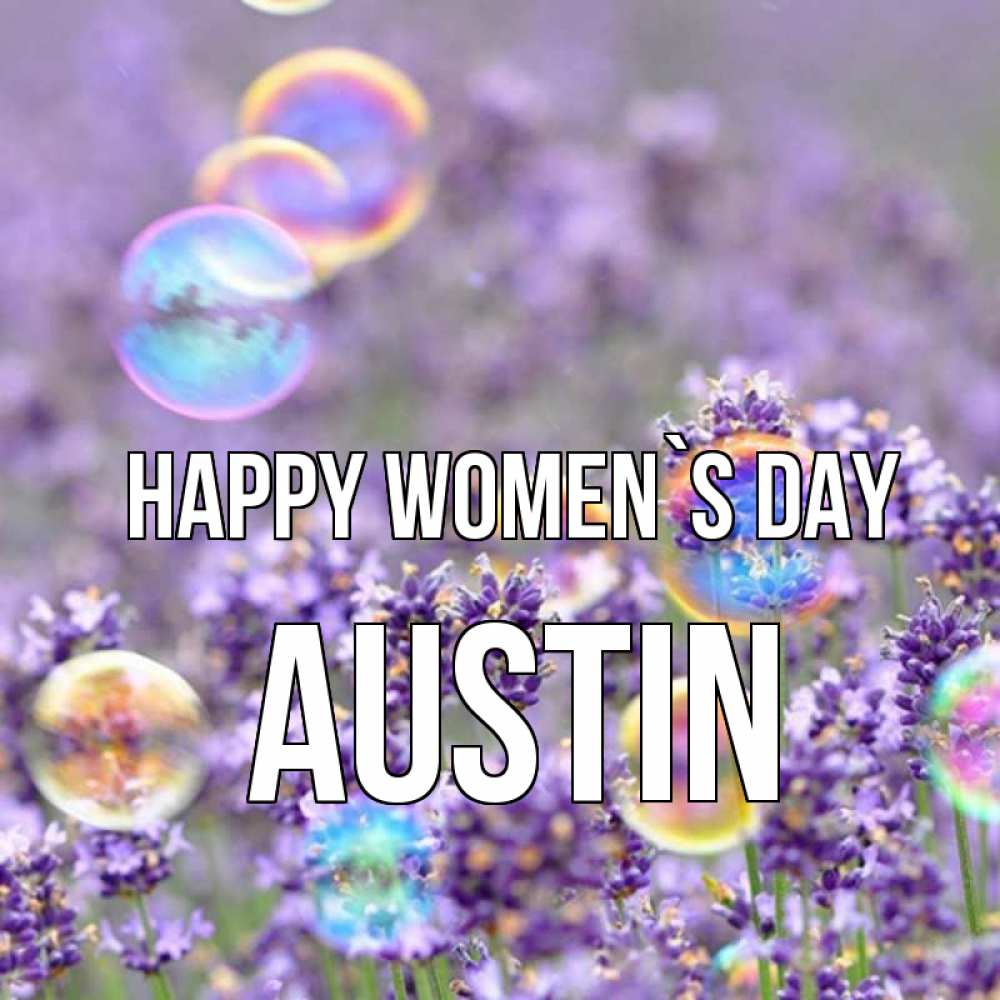 Greetings card с именем, Austin happy women`s day цветы Greetings with text for free download 